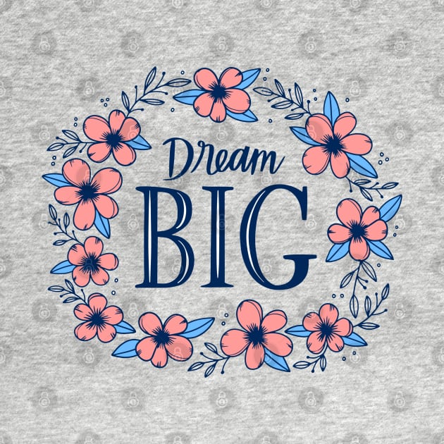 Dream Big by Mako Design 